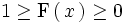 1 \ge \mathrm{F} \left( \, x  \, \right) \ge 0