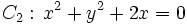 C_2: \, x^2+y^2+2x=0