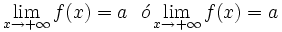 \lim_{x \to +\infty} f(x)= a \ \ \acute{o} \lim_{x \to +\infty} f(x)= a