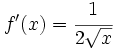 f'(x)=\cfrac{1}{2\sqrt{x}}\;