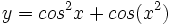 y=cos^2x+cos(x^2)\;
