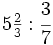 5\begin{matrix} \frac{2}{3} \end{matrix} : \cfrac{3}{7}