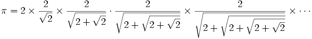 \pi= 2\times\frac{2}{\sqrt{2}}\times \frac{2}{\sqrt{2+\sqrt{2}}}\cdot \frac{2}{\sqrt{2+\sqrt{2+\sqrt{2}}}}\times\frac{2}{\sqrt{2+\sqrt{2+\sqrt{2+\sqrt{2}}}}}\times\cdots