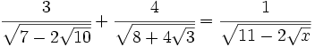\cfrac{3}{\sqrt{7-2\sqrt{10}}}+\cfrac{4}{\sqrt{8+4\sqrt{3}}}=\cfrac{1}{\sqrt{11-2\sqrt{x}}}