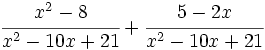 \cfrac{x^2-8}{x^2-10x+21}+\cfrac{5-2x}{x^2-10x+21}