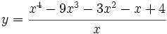 y=\cfrac{x^4-9x^3-3x^2-x+4}{x}\;