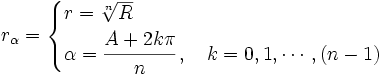 r_\alpha =  \begin{cases} r=\sqrt[n]{R} \\  \alpha=\cfrac{A+2k \pi}{n}\, , \quad k=0,1,\cdots,(n-1) \end{cases}