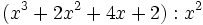 (x^3+2x^2+4x+2):x^2\;
