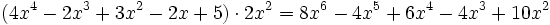 (4x^4 - 2x^3 + 3x^2 - 2x + 5 ) \cdot 2x^2 = 8x^6-4x^5+6x^4-4x^3+10x^2 \;\!