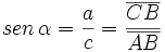 sen \, \alpha= \frac{a}{c} = \frac{\overline{CB}}{\overline{AB}}