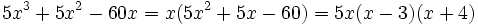 5x^3+5x^2-60x=x(5x^2+5x-60)=5x(x-3)(x+4)\;