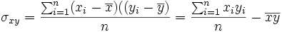 \sigma_{xy}=\frac{\sum_{i=1}^n (x_i-\overline{x})((y_i-\overline{y})}{n}=\frac{\sum_{i=1}^n x_i y_i}{n}-\overline{x} \overline{y}