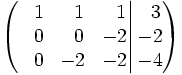 \left(   \left.       \begin{matrix}       ~~1 & ~~1 & ~~1       \\       ~~0 & ~~0 & -2       \\       ~~0 & -2 & -2     \end{matrix}   \right|   \begin{matrix}     ~~3     \\     -2     \\     -4   \end{matrix} \right)