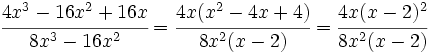 \cfrac {4x^3-16x^2+16x}{8x^3-16x^2} = \cfrac {4x(x^2-4x+4)}{8x^2(x-2)} = \cfrac {4x(x-2)^2}{8x^2(x-2)}