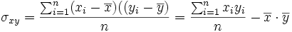 \sigma_{xy}=\frac{\sum_{i=1}^n (x_i-\overline{x})((y_i-\overline{y})}{n}=\frac{\sum_{i=1}^n x_i y_i}{n}-\overline{x} \cdot \overline{y}