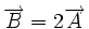 \overrightarrow{B}=2 \overrightarrow{A}