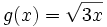 g(x)=\sqrt{3x}\;