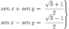 \left . \begin{matrix} sen \, x + sen \, y =\ \cfrac{\sqrt{3} + 1}{2} \\ sen \, x - sen \, y =\ \cfrac{\sqrt{3} - 1}{2} \end{matrix} \right \}