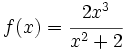 f(x)=\cfrac{2x^3}{x^2+2}\;