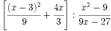 \left[ \cfrac {(x-3)^2}{9} + \cfrac {4x}{3} \right] : \cfrac {x^2-9}{9x-27}
