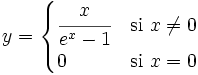 y = \begin{cases} \cfrac{x}{e^x-1} & \mbox{si }x \ne 0 \\  0 & \mbox{si }x=0 \end{cases}