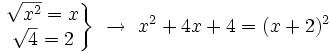 \left . \begin{matrix}\sqrt{x^2}=x \\ \sqrt{4}=2 \end{matrix}  \right \} \ \rightarrow \ x^2+4x+4 =(x+2)^2 \!