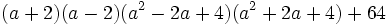 (a+2)(a-2)(a^2-2a+4)(a^2+2a+4)+64\;