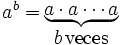 \begin{matrix}  a^b = \, \\ \; \end{matrix} \begin{matrix} \underbrace{ a \cdot a \cdots a } \\ b \, \mbox{veces} \end{matrix}