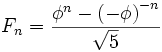 F_n=\frac{\phi^n-\left(-\phi\right)^{-n}}{\sqrt5}