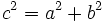 c^2=a^2+b^2 \;\!