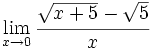 \lim_{x \to 0} \cfrac{\sqrt{x+5}-\sqrt{5}}{x}