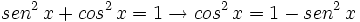 sen^2 \, x + cos^2 \, x = 1 \rightarrow cos^2 \, x = 1 - sen^2 \, x
