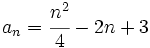 a_n=\cfrac{n^2}{4}-2n+3