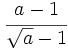 \cfrac{a-1}{\sqrt{a}-1}
