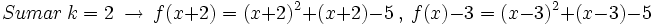 Sumar \ k=2 \ \rightarrow \ f(x+2)=(x+2)^2+(x+2)-5 \ , \  f(x)-3=(x-3)^2+(x-3)-5