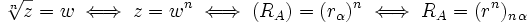 \sqrt[n]{z}=w \iff z=w^n \iff (R_A)=(r_\alpha)^n \iff R_A=(r^n)_{n \, \alpha}
