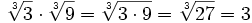 \sqrt[3]{3} \cdot \sqrt[3]{9}= \sqrt[3]{3 \cdot 9} =\sqrt[3]{27}=3