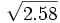 \sqrt{2.58}