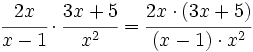 \cfrac {2x}{x-1} \cdot \cfrac {3x+5}{x^2}=\cfrac {2x \cdot (3x+5)}{(x-1) \cdot x^2 }