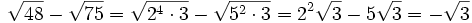 \sqrt{48}-\sqrt{75}=\sqrt{2^4 \cdot 3}-\sqrt{5^2 \cdot 3}= 2^2\sqrt{3}-5\sqrt{3}=-\sqrt{3}