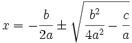 x=- \cfrac{b}{2a} \pm \sqrt{\cfrac{b^2}{4a^2}- \cfrac{c}{a}}