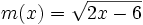 m(x)=\sqrt{2x-6}