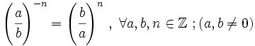 \left ( \cfrac{a}{b} \right )^{-n}=\left ( \cfrac{b}{a} \right )^{n} \, , \ \forall a, b, n \in \mathbb{Z} \ ; (a, b \ne 0)
