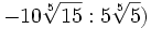 -10\sqrt[5]{15} : 5\sqrt[5]{5}) \;