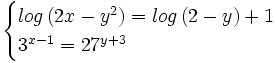 \begin{cases}log \, (2x-y^2)  = log \, (2-y) + 1 \\ 3^{x-1}  = 27^{y+3} \end{cases}
