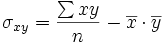 \sigma_{xy}=\frac{\sum{xy}}{n}-\overline{x} \cdot \overline{y}