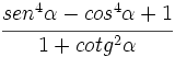 \cfrac{sen^4 \alpha - cos^4 \alpha + 1}{1 + cotg^2 \alpha}\;
