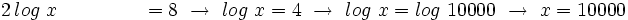 2 \, log \ x \qquad \qquad \ =8 \ \rightarrow \ log \ x = 4 \ \rightarrow \ log \ x = log \ 10000  \ \rightarrow \ x=10000