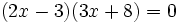 (2x-3)(3x+8)=0\;