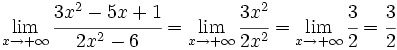 \lim_{x \to + \infty} \cfrac{3x^2-5x+1}{2x^2-6} =\lim_{x \to + \infty} \cfrac{3x^2}{2x^2} =\lim_{x \to + \infty} \cfrac{3}{2} = \cfrac{3}{2}